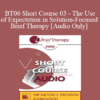 [Audio Only] BT06 Short Course 03 - The Use of Expectation in Solution-Focused Brief Therapy - Michael Reiter