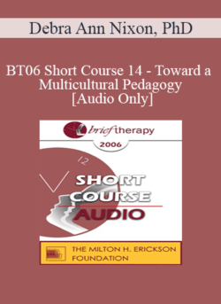 [Audio Only] BT06 Short Course 14 - Toward a Multicultural Pedagogy: Bringing Diversity-Mindedness in Family Therapy into Family Therapy Graduate Training Programs - Debra Ann Nixon