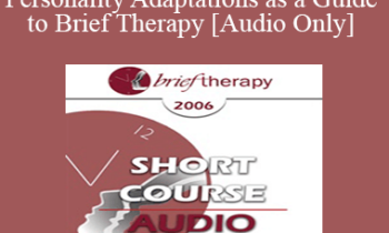 [Audio Only] BT06 Short Course 18 - Using Personality Adaptations as a Guide to Brief Therapy - Vann Joines