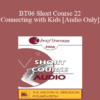 [Audio Only] BT06 Short Course 22 - Connecting with Kids: Experiential Therapy for Adolescents - Jaelline Jaffe