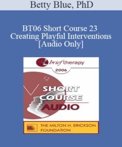 [Audio Only] BT06 Short Course 23 - Creating Playful Interventions: A Trance-Sending Approach Toward Therapeutic Coping - Betty Blue