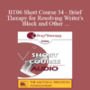 [Audio Only] BT06 Short Course 34 - Brief Therapy for Resolving Writer's Block and Other Creative Dilemmas - Joseph Sestito