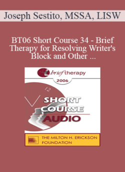 [Audio Only] BT06 Short Course 34 - Brief Therapy for Resolving Writer's Block and Other Creative Dilemmas - Joseph Sestito