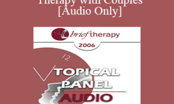 [Audio Only] BT06 Topical Panel 01 - Brief Therapy with Couples - Ellyn Bader