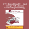 [Audio Only] BT06 Topical Panel 04 - Brief Therapy with Children & Adolescents - Kenneth V. Hardy