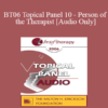 [Audio Only] BT06 Topical Panel 10 - Person of the Therapist - Ellyn Bader