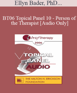 [Audio Only] BT06 Topical Panel 10 - Person of the Therapist - Ellyn Bader