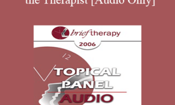 [Audio Only] BT06 Topical Panel 10 - Person of the Therapist - Ellyn Bader