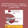 [Audio Only] BT06 Workshop 05 - Cognitive Therapy for Personality Disorders - Judith Beck