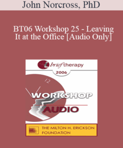 [Audio Only] BT06 Workshop 25 - Leaving It at the Office: Psychotherapist Self-Care - John Norcross