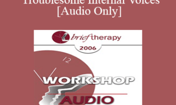 [Audio Only] BT06 Workshop 32 - Transforming Troublesome Internal Voices - Steve Andreas