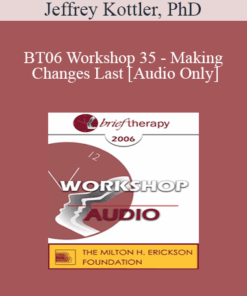 [Audio Only] BT06 Workshop 35 - Making Changes Last - Jeffrey Kottler