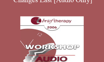 [Audio Only] BT06 Workshop 35 - Making Changes Last - Jeffrey Kottler