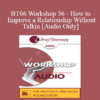 [Audio Only] BT06 Workshop 36 - How to Improve a Relationship Without Talking - Pat Love