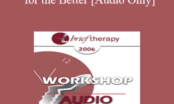 [Audio Only] BT06 Workshop 43 - Changing for the Better: Tools for Creating Rapid and Lasting Change - Betty Alice Erickson