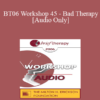 [Audio Only] BT06 Workshop 45 - Bad Therapy: Lessons from Prominent Therapists and Famous Clients - Jeffrey Kottler