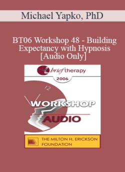 [Audio Only] BT06 Workshop 48 - Building Expectancy with Hypnosis - Michael Yapko