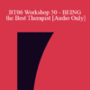 [Audio Only] BT06 Workshop 50 - BEING the Best Therapist: Increasing Acuity - Jeffrey Zeig