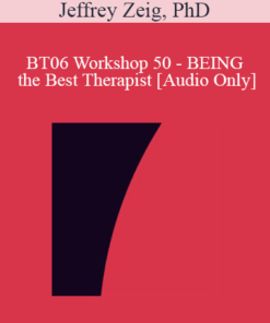 [Audio Only] BT06 Workshop 50 - BEING the Best Therapist: Increasing Acuity - Jeffrey Zeig