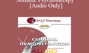 [Audio Only] BT08 Clinical Demonstration 04 - Somatic Psychotherapy - Peter Levine