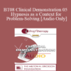 [Audio Only] BT08 Clinical Demonstration 05 - Hypnosis as a Context for Problem-Solving - Michael Yapko