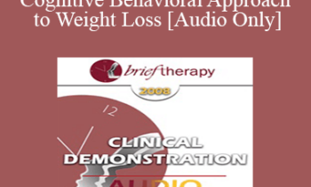 [Audio Only] BT08 Clinical Demonstration 10 - Cognitive Behavioral Approach to Weight Loss - Judith Beck