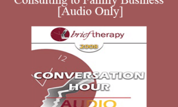 [Audio Only] BT08 Conversation Hour 02 - Consulting to Family Business - Florence Kaslow