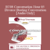 [Audio Only] BT08 Conversation Hour 05 - Divorce Busting Conversation - Michele Weiner-Davis