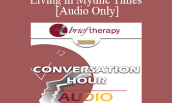 [Audio Only] BT08 Conversation Hour 07 - Living in Mythic Times - Jean Houston