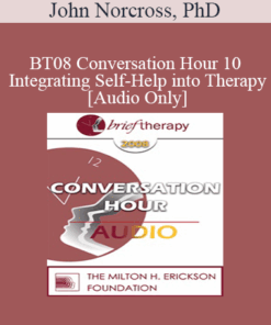 [Audio Only] BT08 Conversation Hour 10 - Integrating Self-Help into Therapy - John Norcross