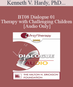 [Audio Only] BT08 Dialogue 01 - Therapy with Challenging Children - Kenneth V. Hardy