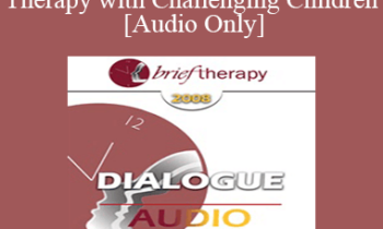 [Audio Only] BT08 Dialogue 01 - Therapy with Challenging Children - Kenneth V. Hardy
