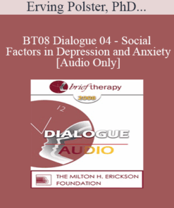 [Audio Only] BT08 Dialogue 04 - Social Factors in Depression and Anxiety - Erving Polster
