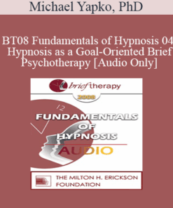[Audio Only] BT08 Fundamentals of Hypnosis 04 - Hypnosis as a Goal-Oriented Brief Psychotherapy - Michael Yapko