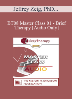 [Audio Only] BT08 Master Class 01 - Brief Therapy: Experiential Approaches Combining Gestalt and Hypnosis (I) - Jeffrey Zeig