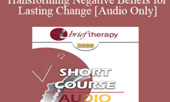 [Audio Only] BT08 Short Course 05 - Transforming Negative Beliefs for Lasting Change - John Lentz