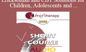 [Audio Only] BT08 Short Course 07 - Brief Ericksonian and CBT Solutions for Children