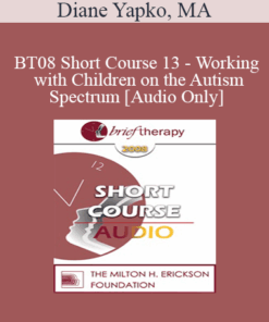 [Audio Only] BT08 Short Course 13 - Working with Children on the Autism Spectrum: Brief Therapy Approaches in Long Term Therapy - Diane Yapko