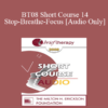 [Audio Only] BT08 Short Course 14 - Stop-Breathe-Focus: A Tool for Self-Management - Mary Augustyn