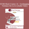 [Audio Only] BT08 Short Course 16 - Exchanging Violence for Love: Hypno-Solutions in Brief Therapy - Ruperto Charles Torres