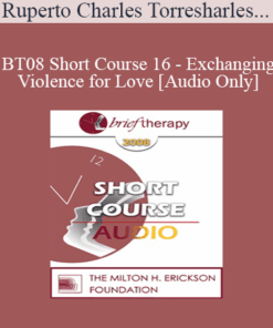 [Audio Only] BT08 Short Course 16 - Exchanging Violence for Love: Hypno-Solutions in Brief Therapy - Ruperto Charles Torres