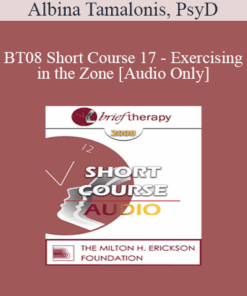 [Audio Only] BT08 Short Course 17 - Exercising in the Zone: Brief and Lasting Solution for the Physically Dissociated Patient - Albina Tamalonis