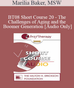 [Audio Only] BT08 Short Course 20 - The Challenges of Aging and the Boomer Generation: Creating Lasting Solutions with Meaning and Purpose - Marilia Baker