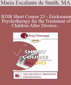 [Audio Only] BT08 Short Course 23 - Ericksonian Psychotherapy for the Treatment of Children After Divorce - Maria Escalante de Smith