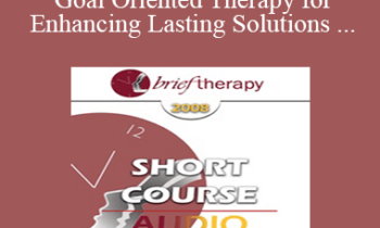 [Audio Only] BT08 Short Course 24 - Brief Goal Oriented Therapy for Enhancing Lasting Solutions within Teen-Parent Relationships - Ramona Garnier