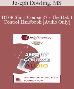 [Audio Only] BT08 Short Course 27 - The Habit Control Handbook: An Ericksonian Template - Joseph Dowling