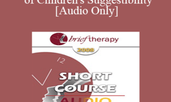 [Audio Only] BT08 Short Course 28 - Utilization of Children's Suggestibility: Planting the Seeds of Mental Health - Peg LeBlanc