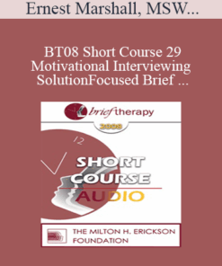 [Audio Only] BT08 Short Course 29 - Motivational Interviewing and Solution-Focused Brief Therapy: Partners for Lasting Change - Ernest Marshall