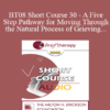 [Audio Only] BT08 Short Course 30 - A Five-Step Pathway for Moving Through the Natural Process of Grieving - Kevin Humphrey