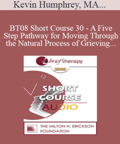 [Audio Only] BT08 Short Course 30 - A Five-Step Pathway for Moving Through the Natural Process of Grieving - Kevin Humphrey